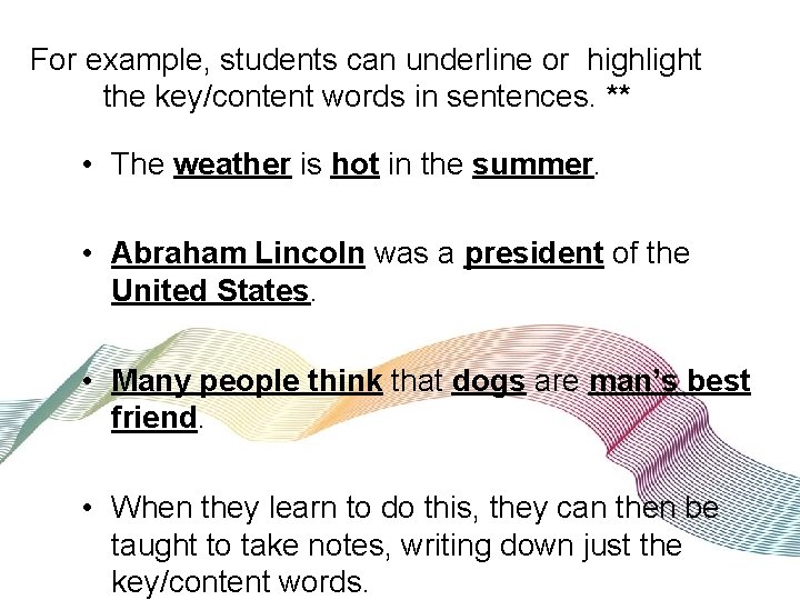 For example, students can underline or highlight the key/content words in sentences. ** •
