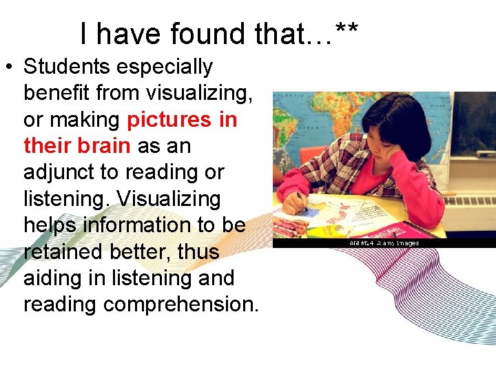 I have found that…** • Students especially benefit from visualizing, or making pictures in