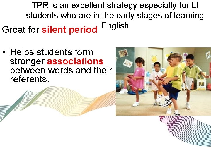 TPR is an excellent strategy especially for LI students who are in the early