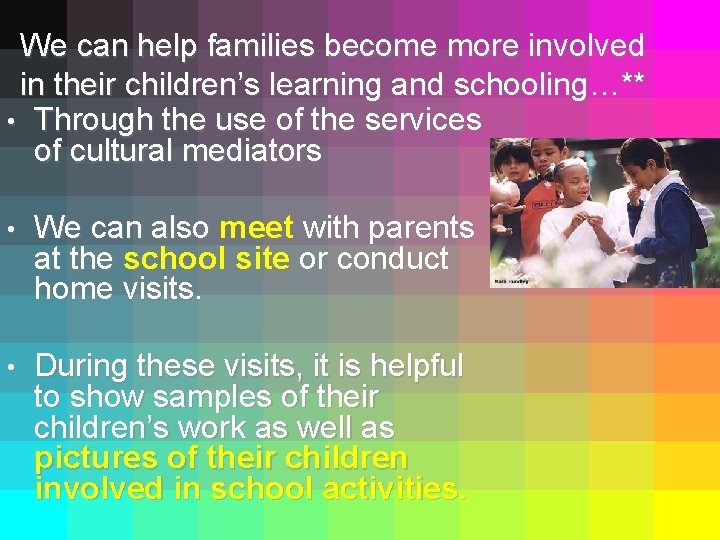 We can help families become more involved in their children’s learning and schooling…** •