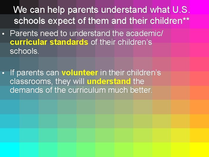 We can help parents understand what U. S. schools expect of them and their