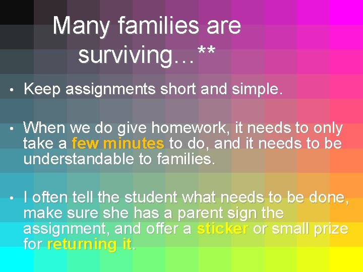 Many families are surviving…** • Keep assignments short and simple. • When we do