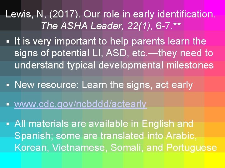 Lewis, N, (2017). Our role in early identification. The ASHA Leader, 22(1), 6 -7.