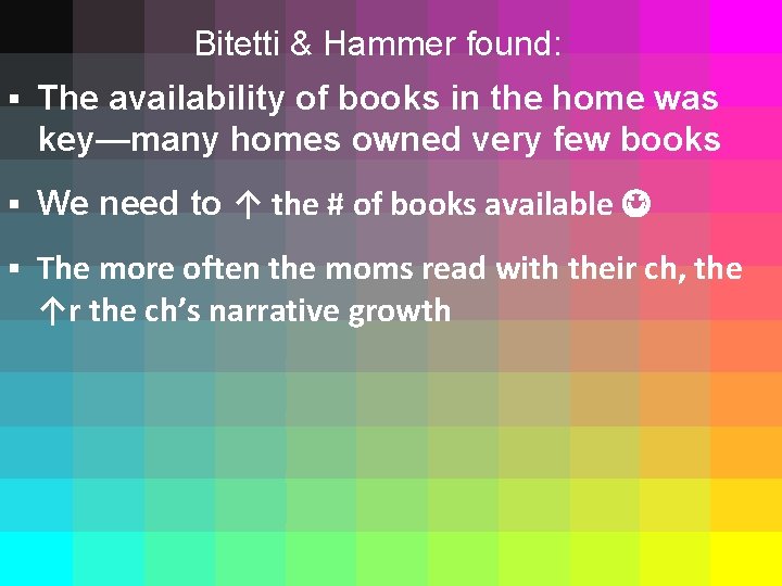 Bitetti & Hammer found: § The availability of books in the home was key—many