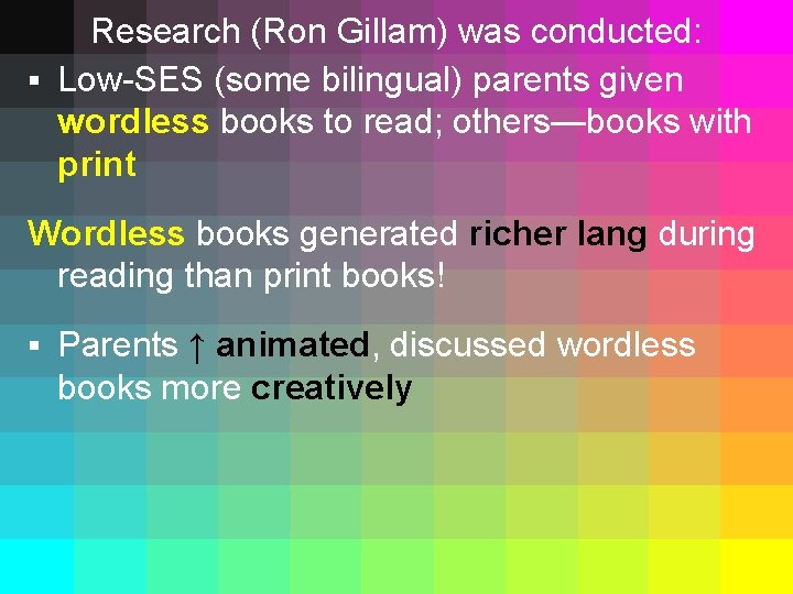 Research (Ron Gillam) was conducted: § Low-SES (some bilingual) parents given wordless books to