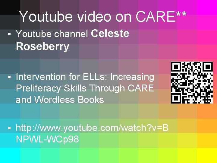 Youtube video on CARE** § Youtube channel Celeste Roseberry § Intervention for ELLs: Increasing