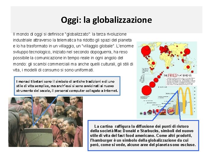 Oggi: la globalizzazione Il mondo di oggi si definisce “globalizzato”: la terza rivoluzione industriale