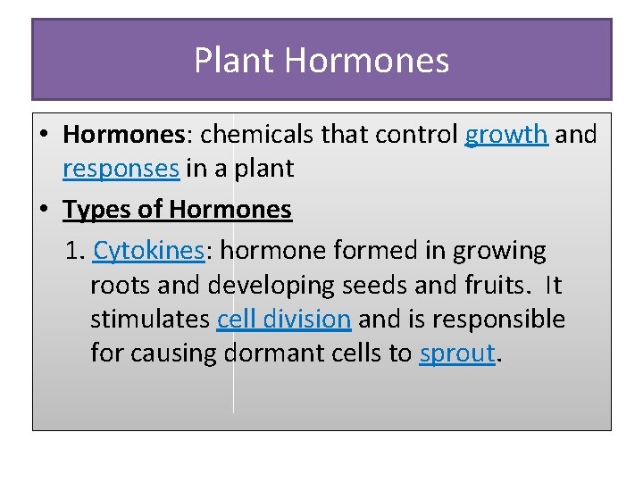 Plant Hormones • Hormones: chemicals that control growth and responses in a plant •