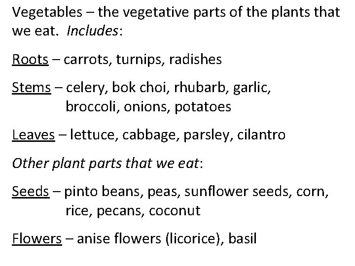 Vegetables – the vegetative parts of the plants that we eat. Includes: Roots –