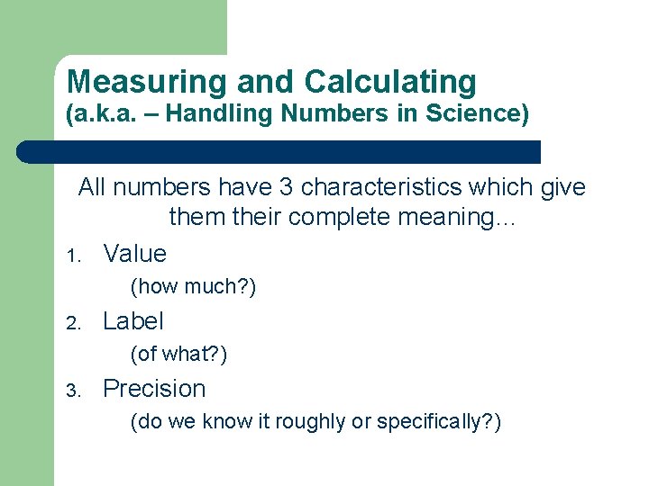 Measuring and Calculating (a. k. a. – Handling Numbers in Science) All numbers have