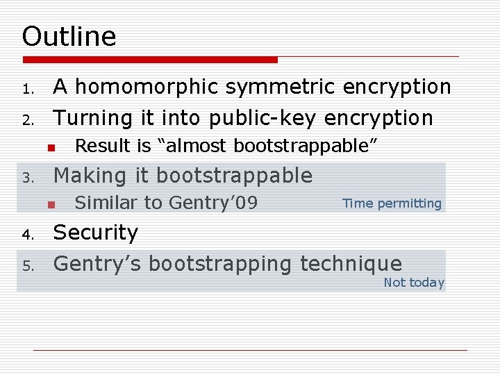 Outline 1. A homomorphic symmetric encryption 2. Turning it into public-key encryption n 3.