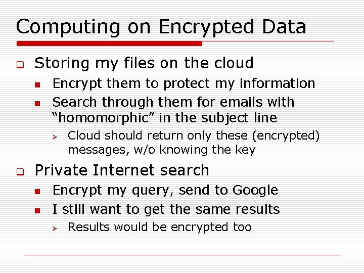 Computing on Encrypted Data q Storing my files on the cloud n n Encrypt