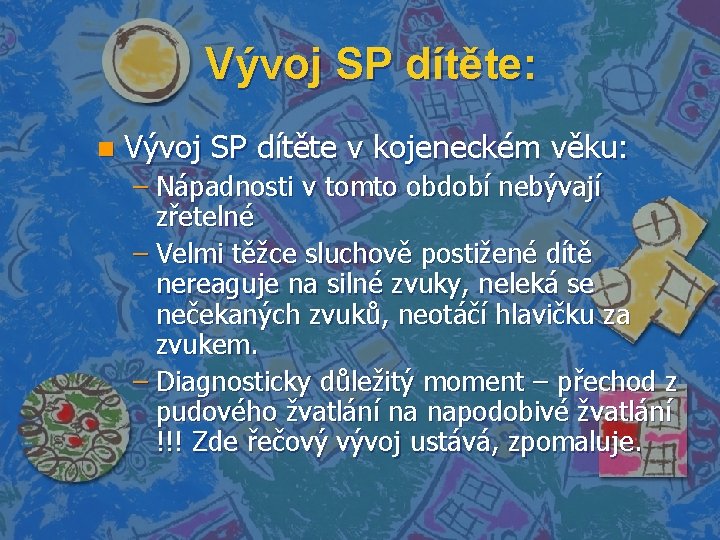 Vývoj SP dítěte: n Vývoj SP dítěte v kojeneckém věku: – Nápadnosti v tomto