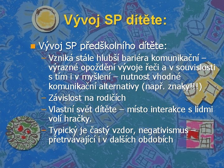 Vývoj SP dítěte: n Vývoj SP předškolního dítěte: – Vzniká stále hlubší bariéra komunikační