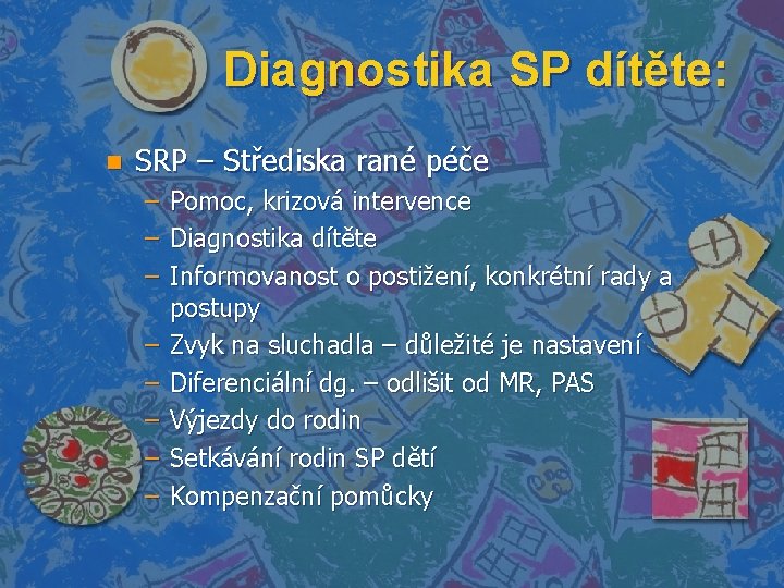 Diagnostika SP dítěte: n SRP – Střediska rané péče – – – – Pomoc,