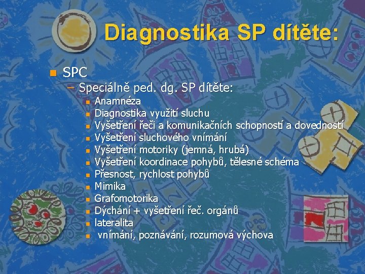 Diagnostika SP dítěte: n SPC – Speciálně ped. dg. SP dítěte: n n n