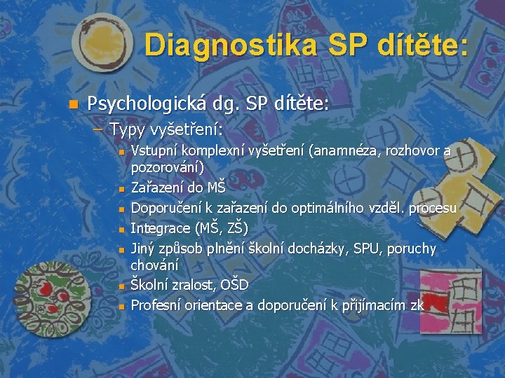 Diagnostika SP dítěte: n Psychologická dg. SP dítěte: – Typy vyšetření: n n n