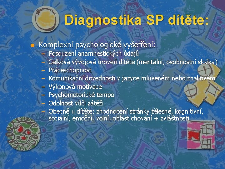 Diagnostika SP dítěte: n Komplexní psychologické vyšetření: – – – – Posouzení anamnestických údajů