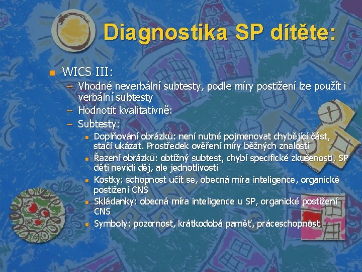 Diagnostika SP dítěte: n WICS III: – Vhodné neverbální subtesty, podle míry postižení lze