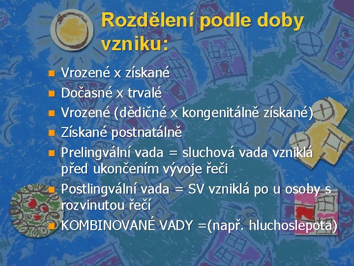 Rozdělení podle doby vzniku: n n n n Vrozené x získané Dočasné x trvalé