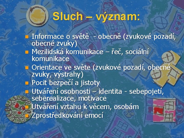 Sluch – význam: n n n n Informace o světě - obecně (zvukové pozadí,