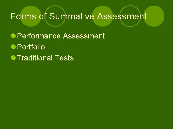 Forms of Summative Assessment l Performance Assessment l Portfolio l Traditional Tests 