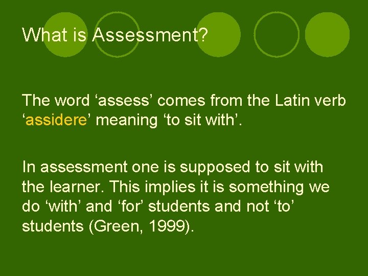 What is Assessment? The word ‘assess’ comes from the Latin verb ‘assidere’ meaning ‘to