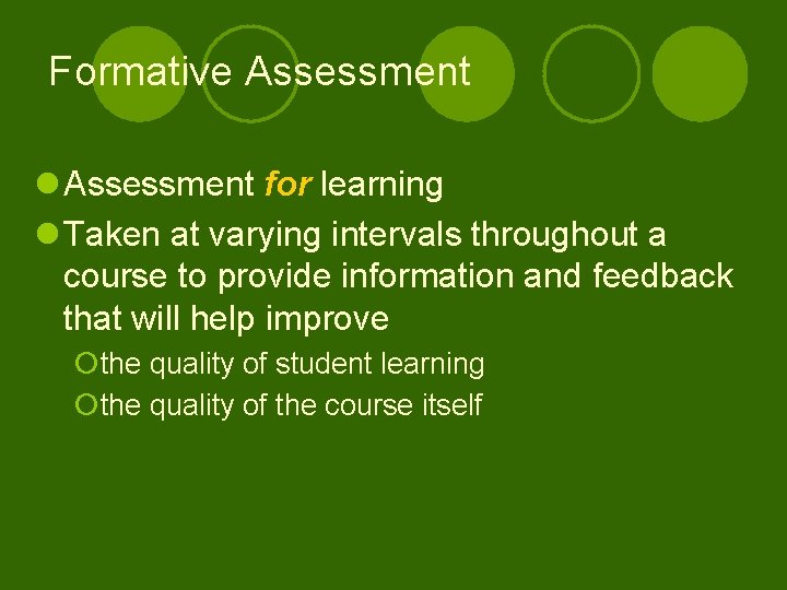 Formative Assessment l Assessment for learning l Taken at varying intervals throughout a course