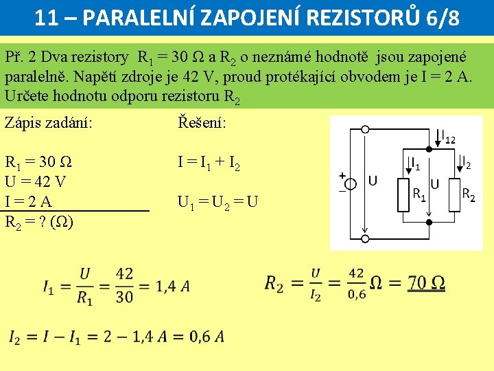 11 – PARALELNÍ ZAPOJENÍ REZISTORŮ 6/8 Př. 2 Dva rezistory R 1 = 30