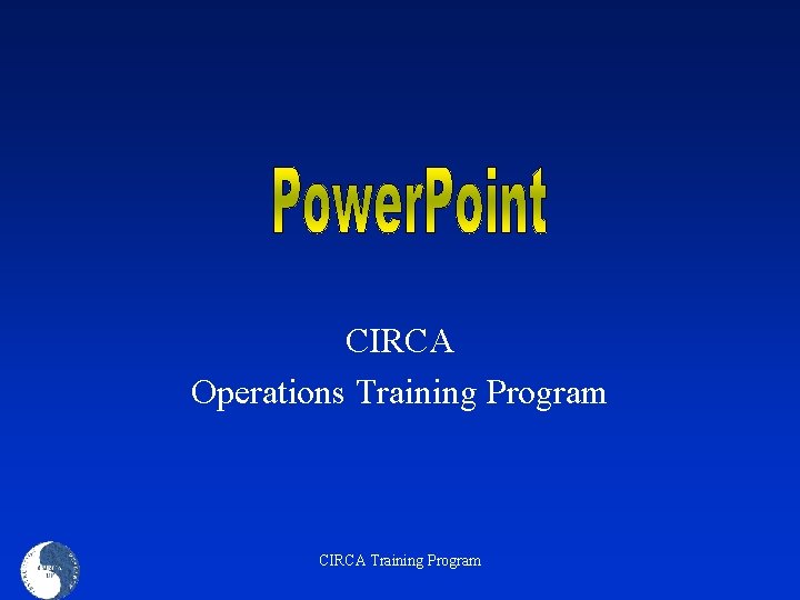 CIRCA Operations Training Program CIRCA Training Program 