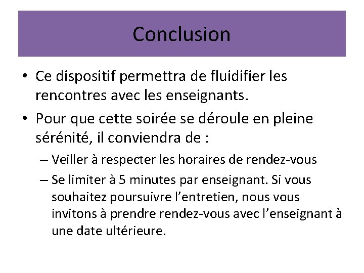 Conclusion • Ce dispositif permettra de fluidifier les rencontres avec les enseignants. • Pour