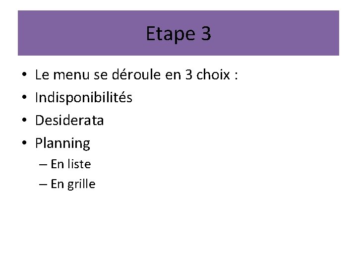 Etape 3 • • Le menu se déroule en 3 choix : Indisponibilités Desiderata