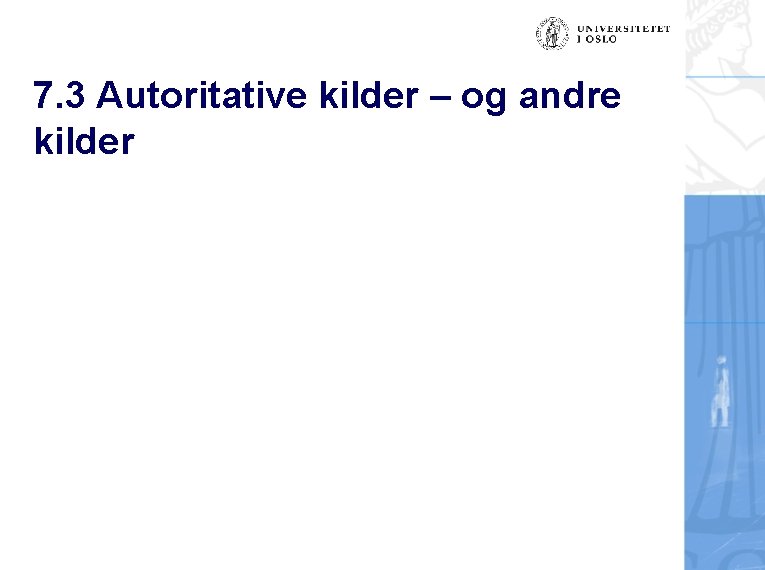 7. 3 Autoritative kilder – og andre kilder 
