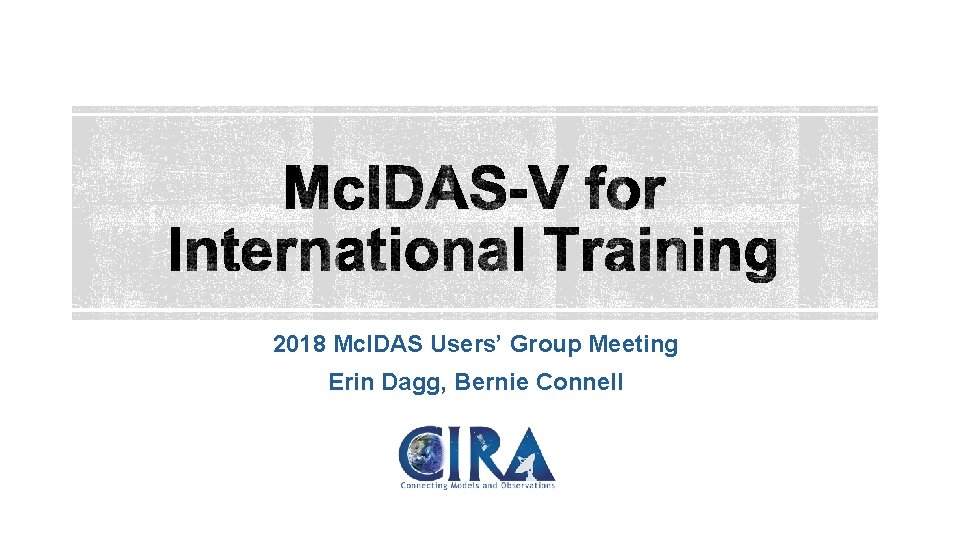 2018 Mc. IDAS Users’ Group Meeting Erin Dagg, Bernie Connell 