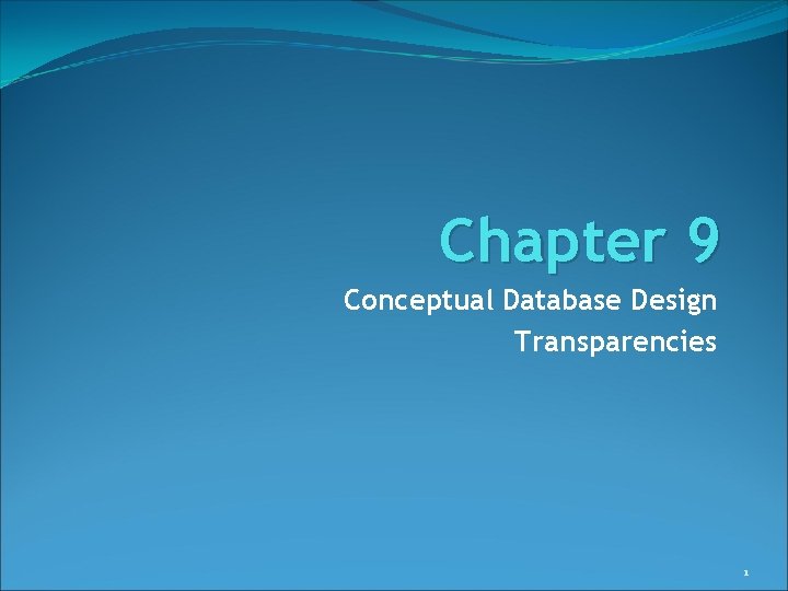 Chapter 9 Conceptual Database Design Transparencies 1 