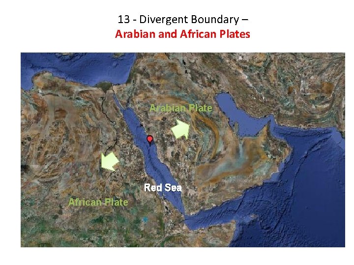 13 - Divergent Boundary – Arabian and African Plates Arabian Plate Red Sea African
