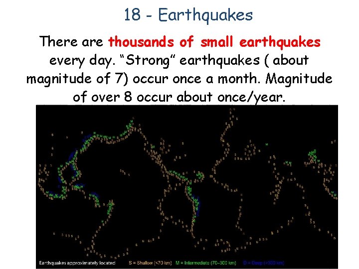 18 - Earthquakes There are thousands of small earthquakes every day. “Strong” earthquakes (