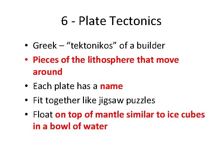 6 - Plate Tectonics • Greek – “tektonikos” of a builder • Pieces of