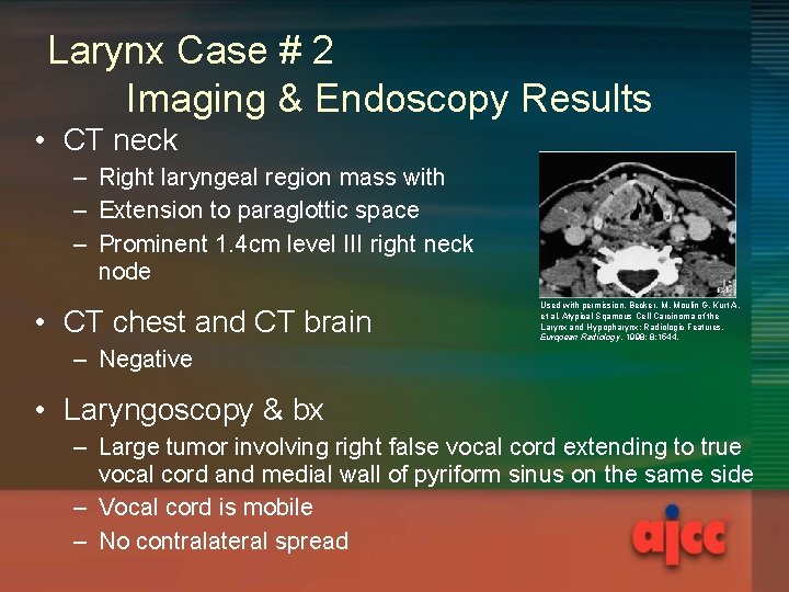 Larynx Case # 2 Imaging & Endoscopy Results • CT neck – Right laryngeal Larynx Case # 2 Imaging & Endoscopy Results • CT neck – Right laryngeal