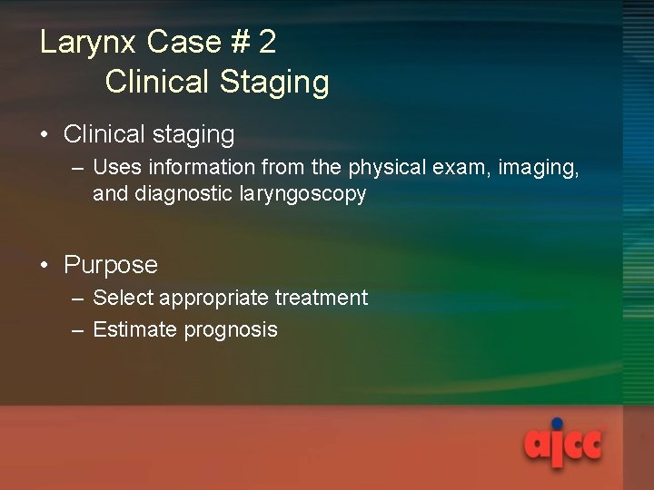 Larynx Case # 2 Clinical Staging • Clinical staging – Uses information from the Larynx Case # 2 Clinical Staging • Clinical staging – Uses information from the