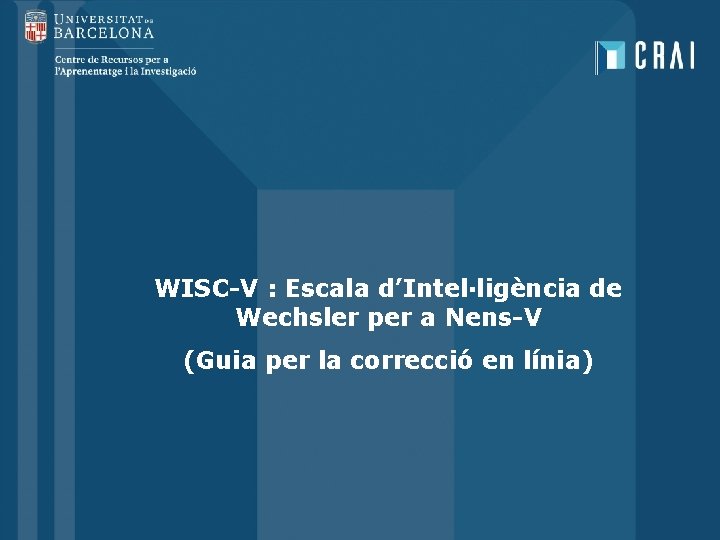 WISC-V : Escala d’Intel·ligència de Wechsler per a Nens-V (Guia per la correcció en WISC-V : Escala d’Intel·ligència de Wechsler per a Nens-V (Guia per la correcció en