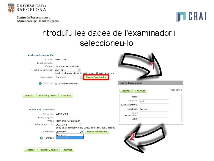 Introduïu les dades de l’examinador i seleccioneu-lo. 1 2 Introduïu les dades de l’examinador i seleccioneu-lo. 1 2