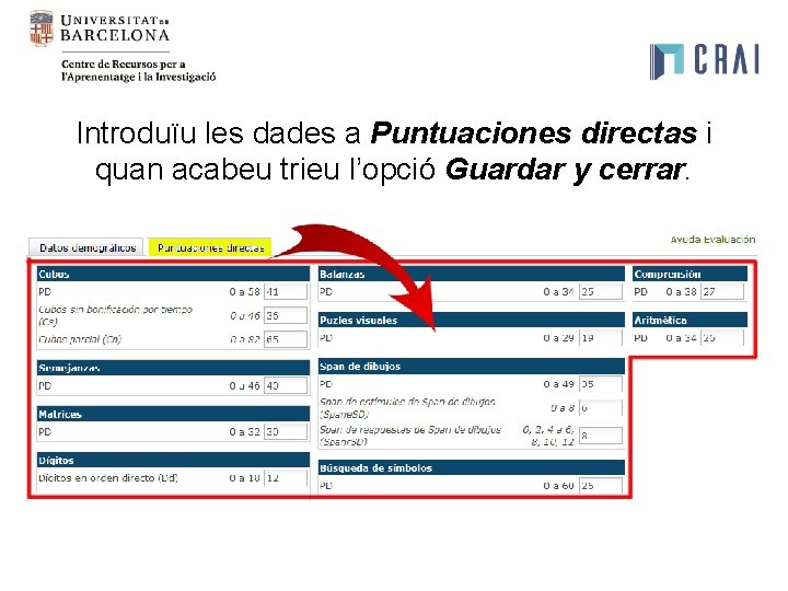 Introduïu les dades a Puntuaciones directas i quan acabeu trieu l’opció Guardar y cerrar. Introduïu les dades a Puntuaciones directas i quan acabeu trieu l’opció Guardar y cerrar.