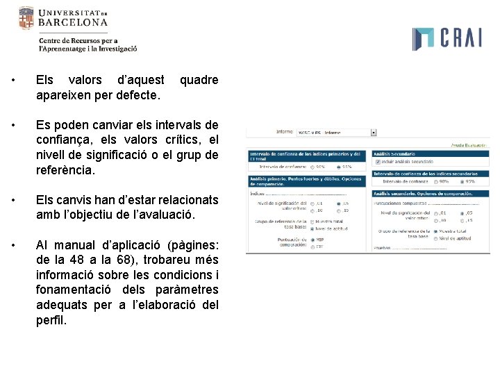 • Els valors d’aquest apareixen per defecte. • Es poden canviar els intervals • Els valors d’aquest apareixen per defecte. • Es poden canviar els intervals