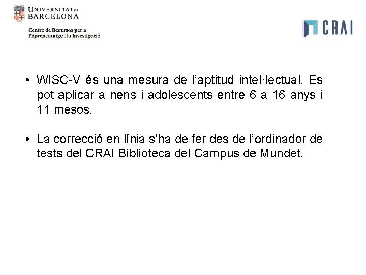 • WISC-V és una mesura de l’aptitud intel·lectual. Es pot aplicar a nens • WISC-V és una mesura de l’aptitud intel·lectual. Es pot aplicar a nens