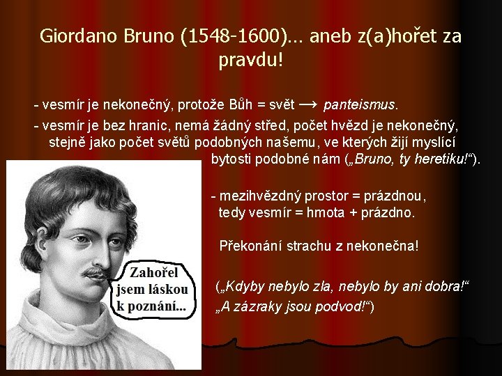 Giordano Bruno (1548 -1600)… aneb z(a)hořet za pravdu! - vesmír je nekonečný, protože Bůh