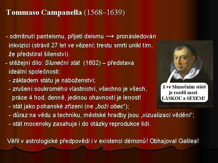 Tommaso Campanella (1568– 1639) - odmítnutí panteismu, přijetí deismu → pronásledován inkvizicí (strávil 27