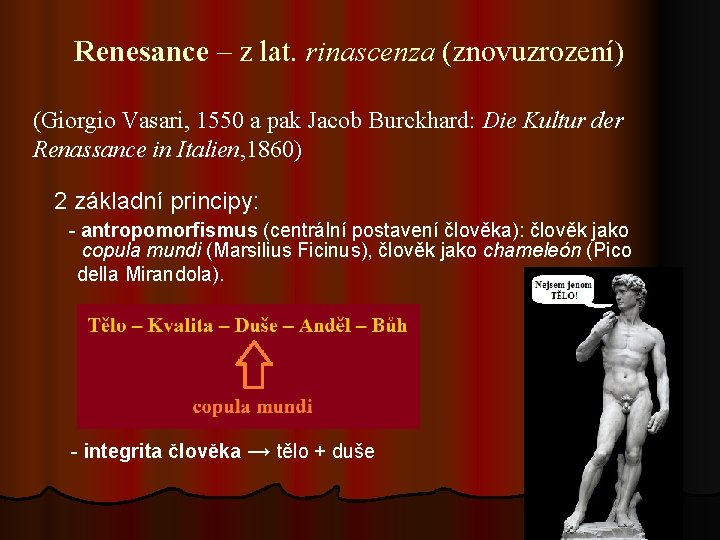 Renesance – z lat. rinascenza (znovuzrození) (Giorgio Vasari, 1550 a pak Jacob Burckhard: Die