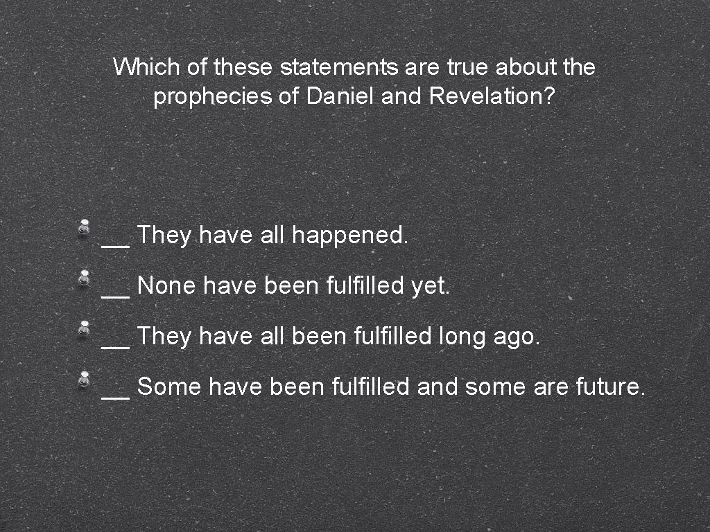 Which of these statements are true about the prophecies of Daniel and Revelation? __