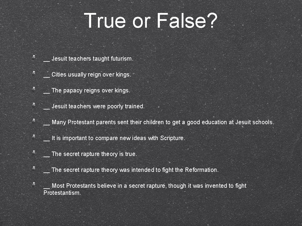 True or False? __ Jesuit teachers taught futurism. __ Cities usually reign over kings.